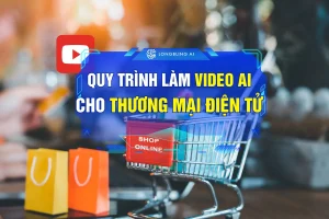 Quy trình AI cho video thương mại điện tử