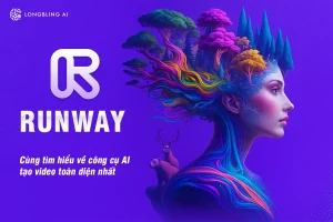 Cùng tìm hiểu về công cụ AI tạo video toàn diện nhất Runway AI