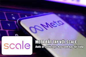 Meta bắt tay Scale AI bước đi chiến lược hay canh bạc vội vàng