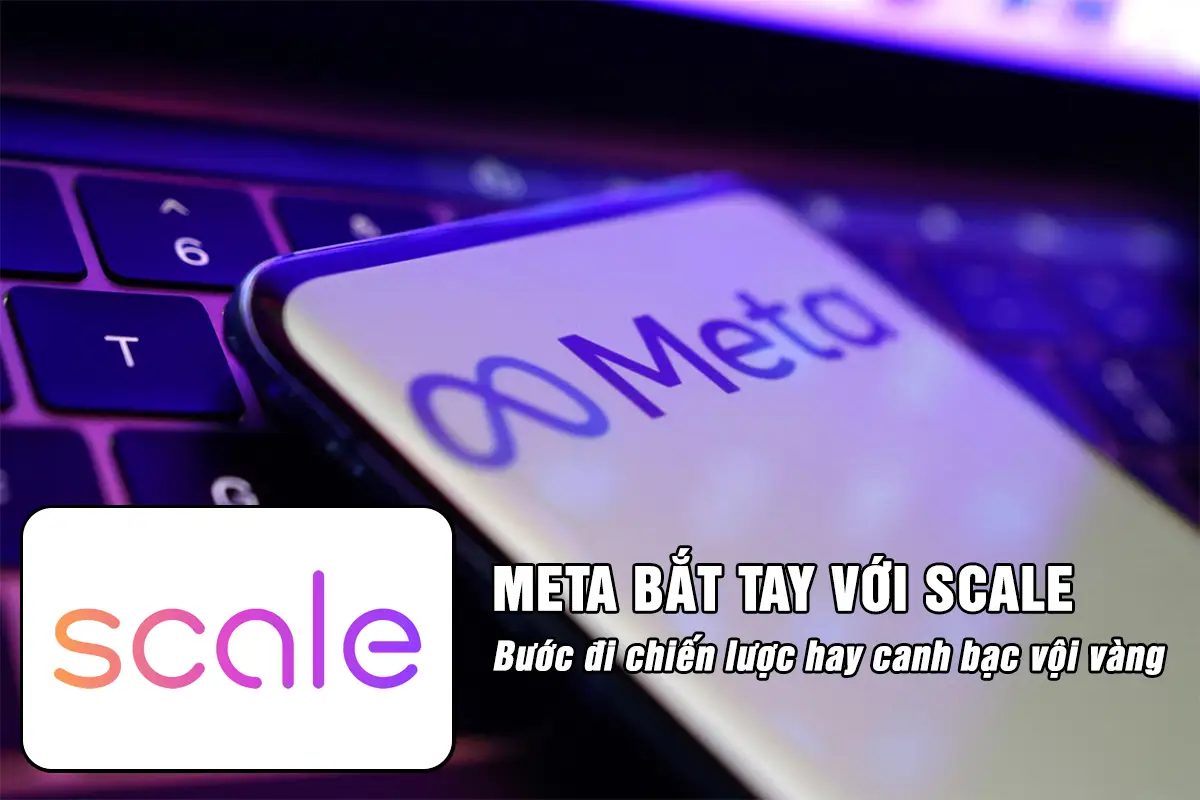 Meta bắt tay Scale AI bước đi chiến lược hay canh bạc vội vàng