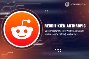 Reddit kiện Anthropic vì thu thập dữ liệu người dùng để huấn luyện trí tuệ nhân tạo