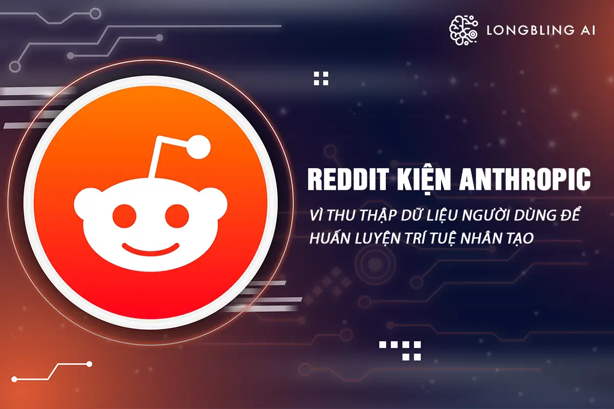 Reddit kiện Anthropic vì thu thập dữ liệu người dùng để huấn luyện trí tuệ nhân tạo