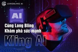 Khám phá sức mạnh của Kling AI cùng Long Bling